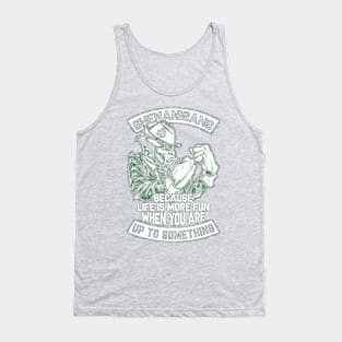 Shenanigans Because Life Is More Fun When You Are Up To Something Tank Top